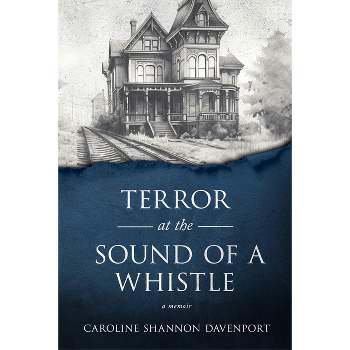 Terror at the Sound of a Whistle - by  Caroline Shannon Davenport (Paperback)