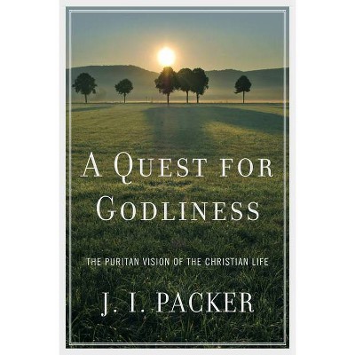 A Quest for Godliness - by  J I Packer (Paperback)