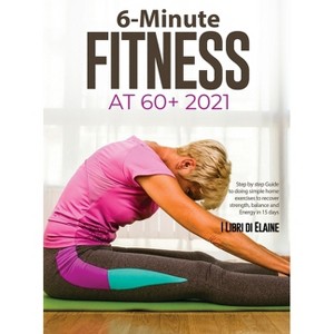 6-Minute Fitness at 60+ 2021 - by I Libri Di Elaine - 1 of 1