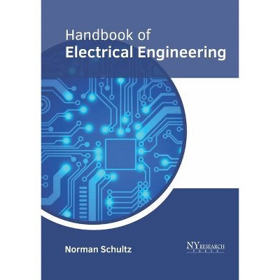 Handbook of Electrical Engineering - by  Norman Schultz (Hardcover)