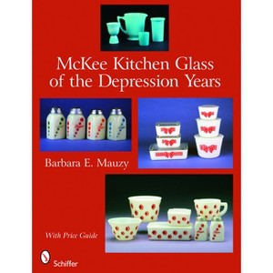 McKee Kitchen Glass of the Depression Years - by  Barbara E Mauzy (Hardcover) - 1 of 1