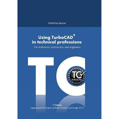 Using TurboCAD in technical professions - by  Matthias Bosse (Paperback)