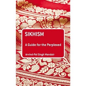 Sikhism: A Guide for the Perplexed - (Guides for the Perplexed) by  Arvind-Pal Singh Mandair (Paperback) - 1 of 1