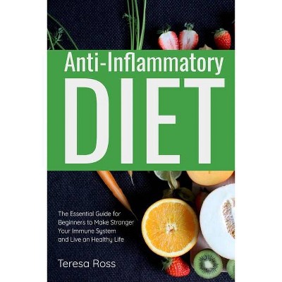 Anti-Inflammatory Diet - by  Teresa Ross (Paperback)