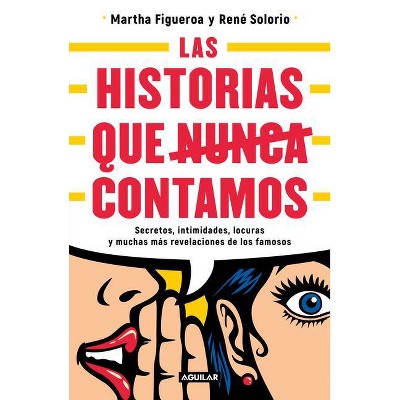 Historias Que Nunca Nos Dejaron Contar / Stories They Never Let Us Tell - by  Martha Figueroa & Rene Solorio (Paperback)