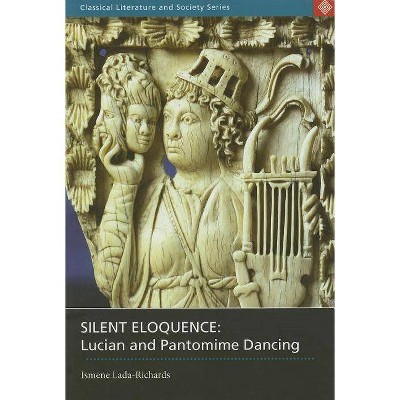 Silent Eloquence - (Classical Literature and Society) Annotated by  Ismene Lada-Richards (Paperback)