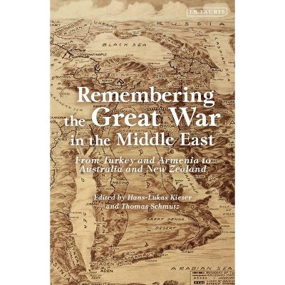 Remembering the Great War in the Middle East - by  Hans-Lukas Kieser & Thomas Schmutz & Pearl Nunn (Hardcover)