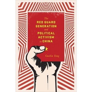 The Red Guard Generation and Political Activism in China - (Studies of the Weatherhead East Asian Institute, Columbia Un) by  Guobin Yang (Paperback) - 1 of 1