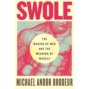 Swole - by Michael Andor Brodeur - 1 of 1