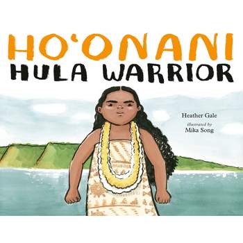 Ho'onani: Hula Warrior - by  Heather Gale (Hardcover)