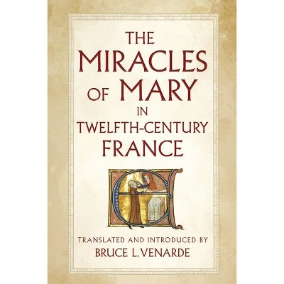 The Miracles of Mary in Twelfth-Century France - by Bruce L Venarde