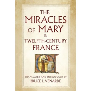 The Miracles of Mary in Twelfth-Century France - by Bruce L Venarde - 1 of 1