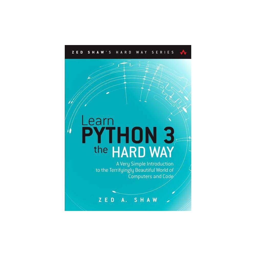 ISBN 9780134692883 - Zed Shaw's Hard Way: Learn Python 3 the Hard Way ...