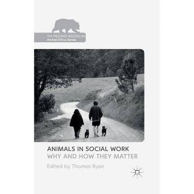 Animals in Social Work - (Palgrave MacMillan Animal Ethics) by  T Ryan (Paperback)