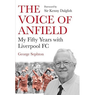 The Voice of Anfield - by  George Sephton (Paperback)