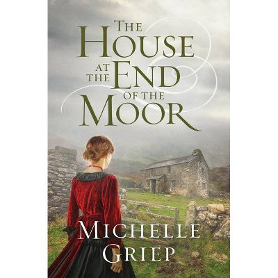 The House at the End of the Moor - by  Michelle Griep (Paperback)