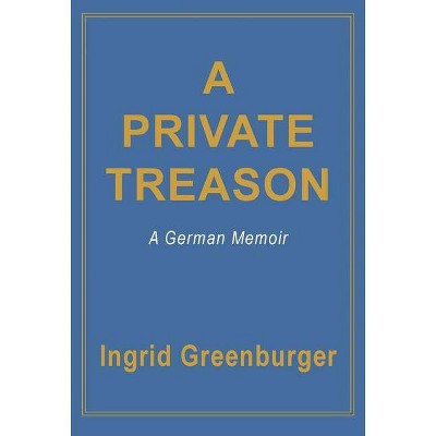 A Private Treason - by  Ingrid Greenburger (Paperback)