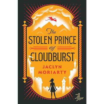 The Stolen Prince of Cloudburst - (Kingdoms and Empires) by  Jaclyn Moriarty (Paperback)