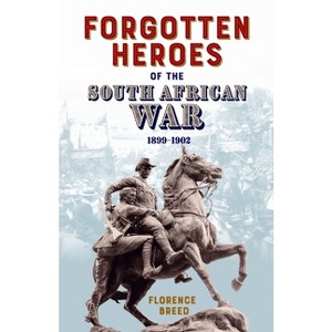 Forgotten Heroes of the South African War 1899-1902 - by  Florence Breed (Paperback) - 1 of 1