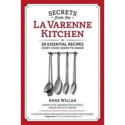 The Secrets from the La Varenne Kitchen - by  Anne Willan (Paperback)