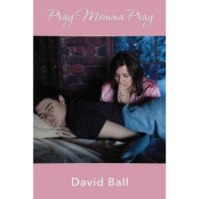 Pray Momma Pray - by  David Ball (Paperback)