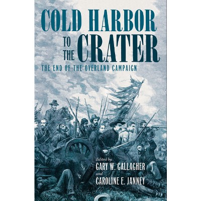 Cold Harbor to the Crater - (Military Campaigns of the Civil War) by  Gary W Gallagher & Caroline E Janney (Hardcover)