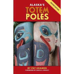 Alaska's Totem Poles - by  Pat Kramer (Paperback) - 1 of 1