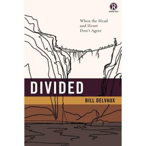 Divided: When the Head and Heart Don't Agree - (Refraction) by  Bill Delvaux & Refraction (Paperback) - 1 of 1