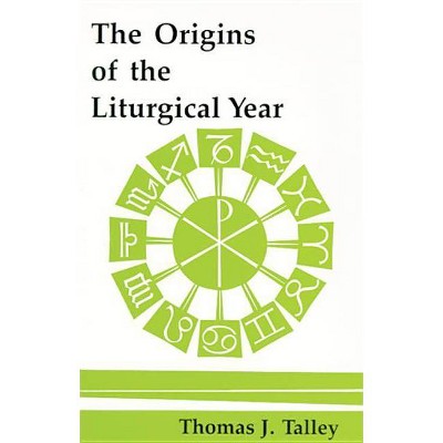 The Origins of the Liturgical Year - (Pueblo Books) 2nd Edition by  Thomas J Talley (Paperback)