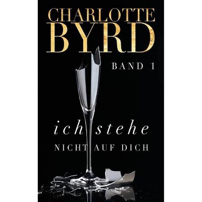 Ich stehe nicht auf dich - by  Charlotte Byrd (Paperback)