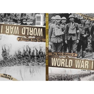 The Split History of World War I - (Perspectives Flip Books) by  Burgan (Paperback)