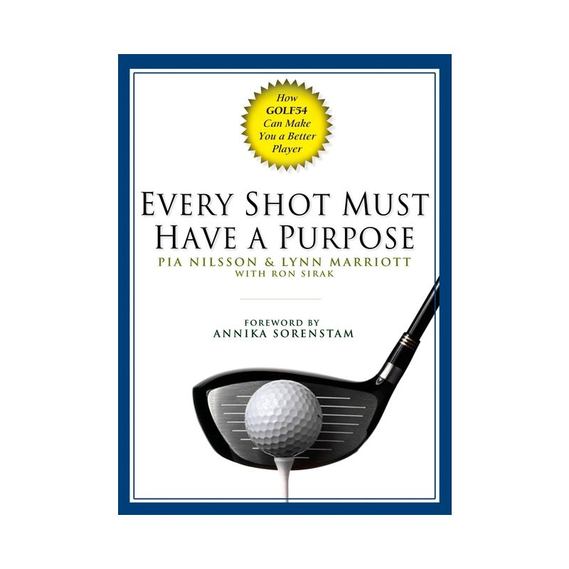 Every Shot Must Have a Purpose - by  Pia Nilsson & Lynn Marriott & Ron Sirak (Hardcover), 1 of 2