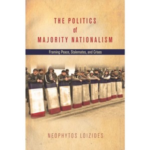 The Politics of Majority Nationalism - by  Neophytos Loizides (Hardcover) - 1 of 1