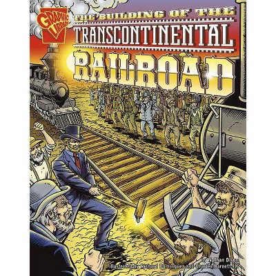 The Building of the Transcontinental Railroad - (Graphic History) by  Nathan Olson (Paperback)