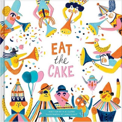 Eat the Cake - by  M H Clark (Hardcover)