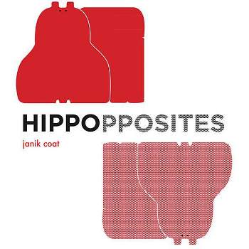 Hippopposites (a Grammar Zoo Book) - (A Grammar Zoo Book) by  Janik Coat (Board Book)