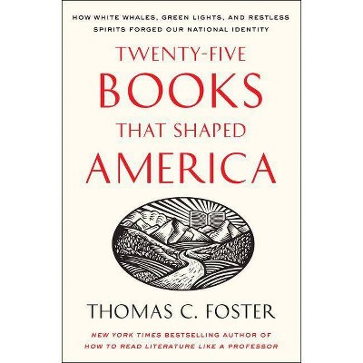 Twenty-Five Books That Shaped America - by  Thomas C Foster (Paperback)