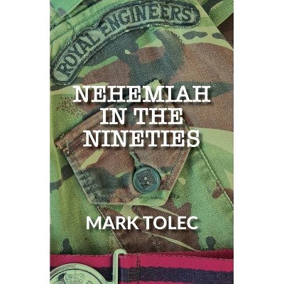 Nehemiah in the Nineties - by  Mark Tolec (Paperback)