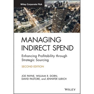 Managing Indirect Spend - (Wiley Corporate F&a) 2nd Edition by  Joe Payne & William R Dorn & David Pastore & Jennifer Ulrich (Hardcover) - 1 of 1