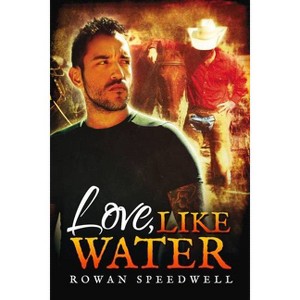 Love, Like Water - by  Rowan Speedwell (Paperback) - 1 of 1