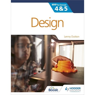 Design for the IB MYP 4&5 - by  Lenny Dutton (Paperback)