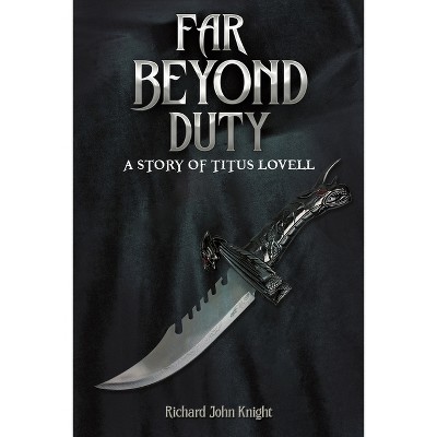 Far Beyond Duty - by  Richard John Knight (Paperback)