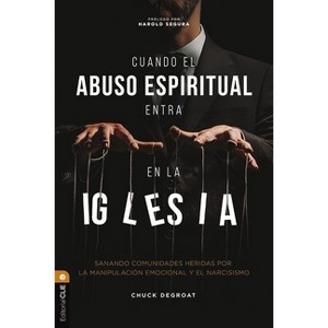 Cuando El Abuso Espiritual Entra En La Iglesia - by  Chuck Degroat (Paperback) - 1 of 1