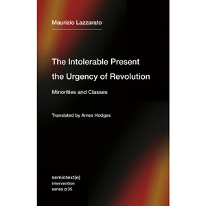 The Intolerable Present, the Urgency of Revolution - by  Maurizio Lazzarato (Paperback) - 1 of 1