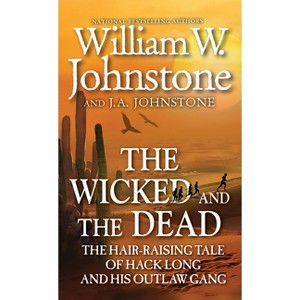 The Wicked and the Dead - by  William W Johnstone & J a Johnstone (Paperback) - 1 of 1