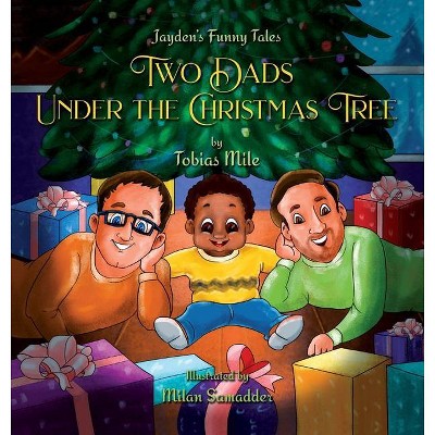 Two Dads Under the Christmas Tree - (Jayden's Funny Tales) by  Tobias Mile (Hardcover)