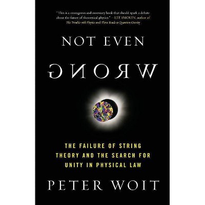 Not Even Wrong - by  Peter Woit (Paperback)