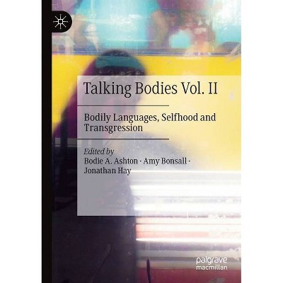 Talking Bodies Vol. II - by  Bodie a Ashton & Amy Bonsall & Jonathan Hay (Paperback)