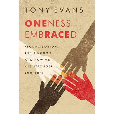 Oneness Embraced - by  Tony Evans (Hardcover)