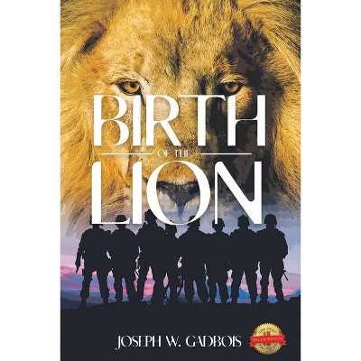 Birth of the Lion - by  Joseph W Gadbois (Paperback)